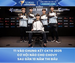 T1 vào chung kết cktg 2025 - và “sự thật cay đắng” nhất lại gọi tên chovy