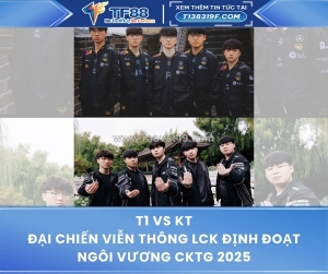 T1 vs kt – cuộc đại chiến xứ hàn định đoạt ngôi vương cktg 2025