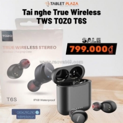 Tai nghe true wireless tozo t6s – nhỏ gọn chỉ 799k