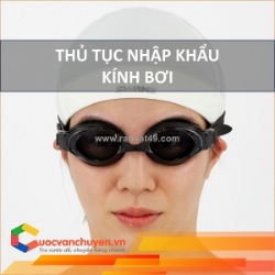 Thủ tục nhập khẩu kính bơi