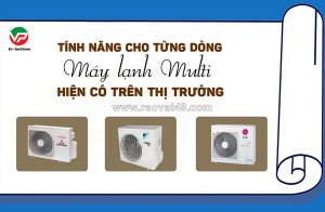 Thương hiệu điều hòa multi trên thị trường và tính năng cho từng dòng hiện nay