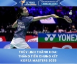 Thùy linh thăng hoa: thẳng tiến chung kết korea masters 2025