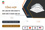 Tổng hợp các thương hiệu máy lạnh âm trần nhập khẩu từ nhiều quốc gia