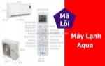 Tổng hợp mã lỗi máy lạnh aqua và cách khắc phục chi tiết