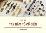 Top 5 mẫu tay nắm tủ cổ điển - giúp căn bếp lột xác ngay tức thì