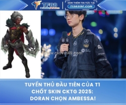Tuyển thủ đầu tiên của t1 chốt skin cktg 2025: doran chọn ambessa!
