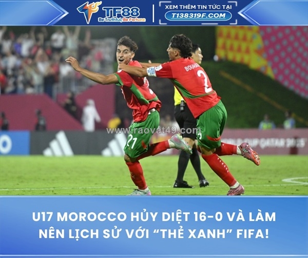 ~/Img/2025/11/u17-morocco-huy-diet-160-va-lam-nen-lich-su-voi-the-xanh-fifa-01.jpg