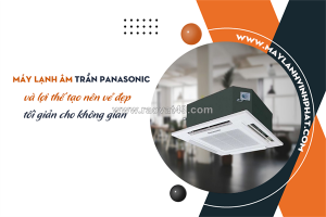 Về điều hòa âm trần panasonic và lợi thế tạo nên vẻ đẹp tối giản cho không gian