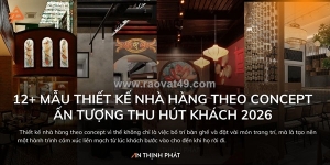 12 mẫu thiết kế nhà hàng theo concept ấn tượng thu hút khách 2026