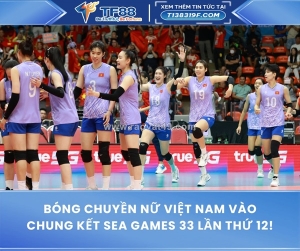 Bóng chuyền nữ việt nam vào chung kết sea games 33 lần thứ 12!