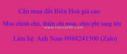 Cần mua nhà đất tp biên hoà, đồng nai giá cao mua chính chủ, chịu phí sang tên