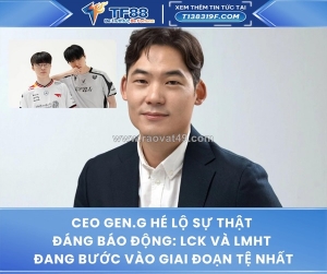 Ceo gen.g hé lộ sự thật đáng báo động