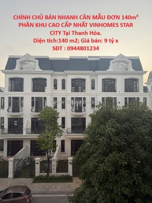 Chính chủ bán nhanh căn mẫu đơn 140m² phân khu cao cấp nhất vinhomes star city