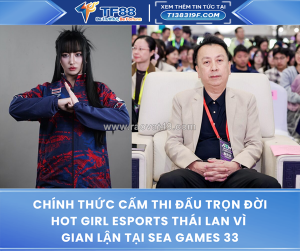 Chính thức cấm thi đấu trọn đời hot girl esports thái lan vì gian lận tại sea games 33