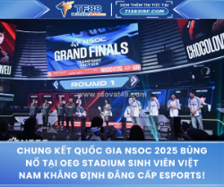 Chung kết quốc gia nsoc 2025 bùng nổ tại oeg stadium