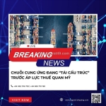 Chuỗi cung ứng đang “tái cấu trúc” trước áp lực thuế quan mỹ