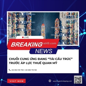 Chuỗi cung ứng đang “tái cấu trúc” trước áp lực thuế quan mỹ