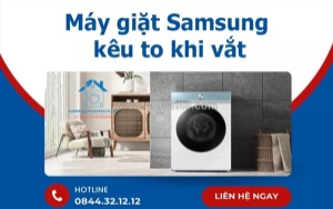 Dịch vụ sửa máy giặt samsung kêu to khi vắt - có mặt sau 30 phút