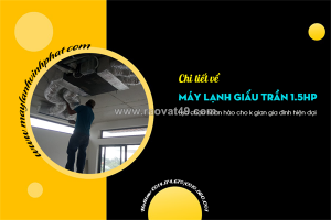 Điều hòa giấu trần nối ống gió công suất 1.5hp/lựa chọn hoàn hảo cho gia đình hiện đại