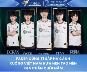 Faker cùng t1 sắp hạ cánh xuống việt nam hứa hẹn tạo nên địa chấn cuối năm