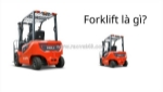 Forklift là gì? ứng dụng của xe nâng forklift truck