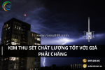 Giải pháp bảo vệ an toàn với kim thu sét giá tốt cho công trình hiện đại