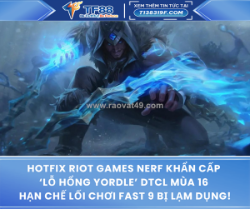 Hotfix riot games nerf khẩn cấp ‘lỗ hổng yordle’ dtcl mùa 16