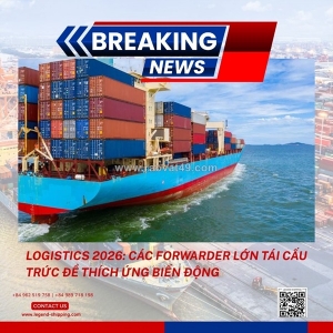 Logistics 2026: các forwarder lớn tái cấu trức để thích ứng biến động