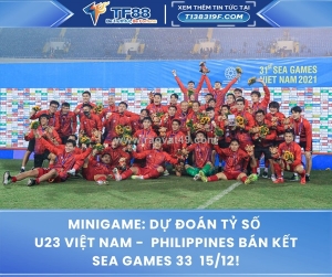 Minigame: dự đoán tỷ số u23 việt nam - philippines bán kết sea games 33
