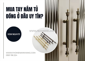 Mua tay nắm tủ đồng ở đâu uy tín? gợi ý địa chỉ chất lượng. giá hơp lý
