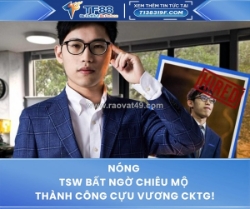 Nóng tsw bất ngờ chiêu mộ thành công cựu vương cktg!