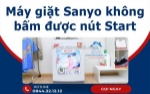 Sửa máy giặt sanyo không bấm được nút start - khắc phục nhanh, bảo hành dài hạn