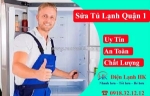Sửa tủ lạnh quận 1 giá rẻ - chuẩn đoán đúng bệnh, sửa ngay tại chỗ