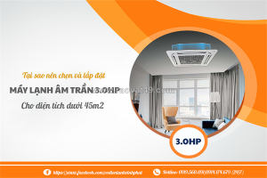 Tại sao nên chọn và lắp đặt máy lạnh âm trần 3.0hp cho diện tích dưới 45m2