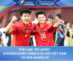 Thái lan “bỏ quên” khoảnh khắc vàng của u22 việt nam tại sea games 33