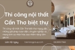 Thi công nội thất cần thơ biệt thự nâng tầm không gian sống đẳng cấp cùng biên long group