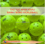 Thủ tục nhập khẩu bóng pickleball