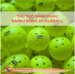 Thủ tục nhập khẩu bóng pickleball