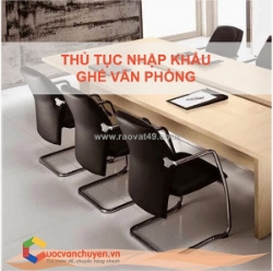 Thủ tục nhập khẩu ghế văn phòng mới nhất