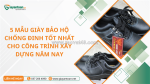 Top 5 mẫu giày bảo hộ chống đinh tốt nhất cho công trình xây dựng năm nay