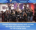 Toxido nxg đăng quang ngôi vương đại diện việt nam dừng chân tại top 4 dfiw 2025!