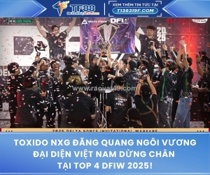 Toxido nxg đăng quang ngôi vương đại diện việt nam dừng chân tại top 4 dfiw 2025!