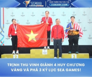 Trịnh thu vinh giành 4 huy chương vàng và phá 3 kỷ lục sea games!