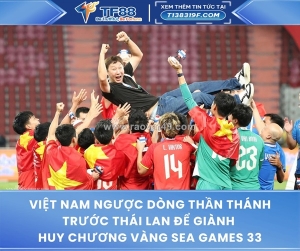 Việt nam ngược dòng thần thánh trước thái lan để giành huy chương vàng sea games 33