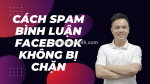 6 cách spam comment facebook không bị chặn hiệu quả nhất