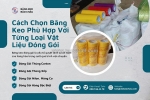 Cách chọn băng keo phù hợp với từng loại vật liệu đóng gói