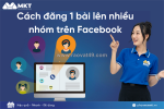 Cách đăng bài lên nhiều nhóm facebook nhanh nhất 2025
