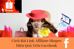 Cách rải link shopee lên facebook làm affiliate hiệu quả nhất dành cho người mới 2025