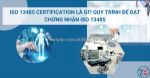 Iso 13485 certification là gì? quy trình để đạt chứng nhận iso 13485
