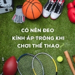 Kính áp tròng đá bóng có an toàn không? hướng dẫn sử dụng đúng cách